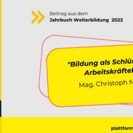 Bildung als Schlüssel in der Arbeitskräftekrise – Mag. Christoph Neumayer Bildung als Schlüssel in der Arbeitskräftekrise – Mag. Christoph Neumayer