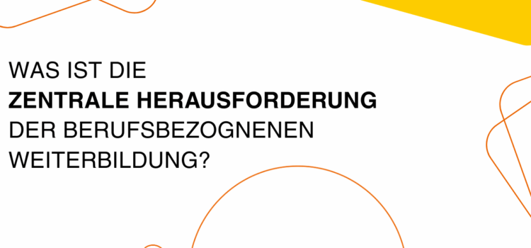 Was ist aktuell die größte Herausforderung in der berufsbezogenen Weiterbildung?